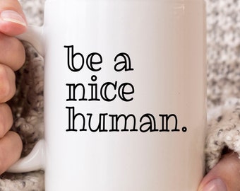 Be A Nice Human Mug, Cool Inspirational Coffee Mug For Men And Women, Motivational Cup For Him And Her, Motivation Quote Mug Gift Idea