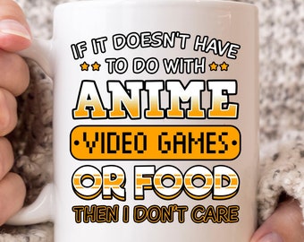 If It Doesn't Have To Do With Anime Video Games Or Food Then I Don't Care Mug, Coffee Cup Gift For Gamer Boyfriend And Anime Girls