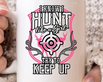 i Hunt Like A Girl Try To Keep Up Mug, Funny Deer Hunting Coffee Cup For The Best Hunter Ever, Cute Hunter Gift Idea For Hunting Fans Lovers
