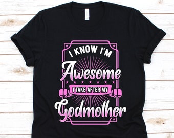I Know I'm Awesome I Take After My Godmother Shirt, Gift For God Mother, Godmother Shirt, Baptismal Sponsors, Godparents, Godchild Graphic