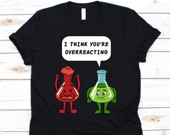 Ik denk dat je bent overreageren shirt, biologie leraar, experiment gift, biologie shirt, biologie minnaar cadeau, experiment Tee