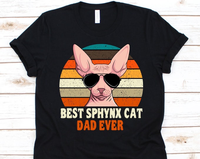 Best Sphynx Cat Dad Ever Shirt, Father's Day Gift, Cat Lovers Shirt, Sphynx Cat Design, Canadian Sphynx Graphic, Hairless Cat, Cat Breed