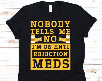 Nobody Tells Me No I'm On Anti-Rejection Meds Shirt, Funny Appreciation Gift For Registered Nurses Men And Women, Hospital Nurses Shirt