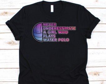 Never Underestimate A Girl Who Plays Water Polo Shirt, Water Polo T-Shirt For Women, Lady Water Polo Player, Water Polo Girl Player T-Shirt