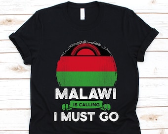 Malawi Is Calling I Must Go Shirt, Malawi Gift, Flag Of Malawi, Republic of Malawi, East African Country, South Eastern Africa, Nyasaland