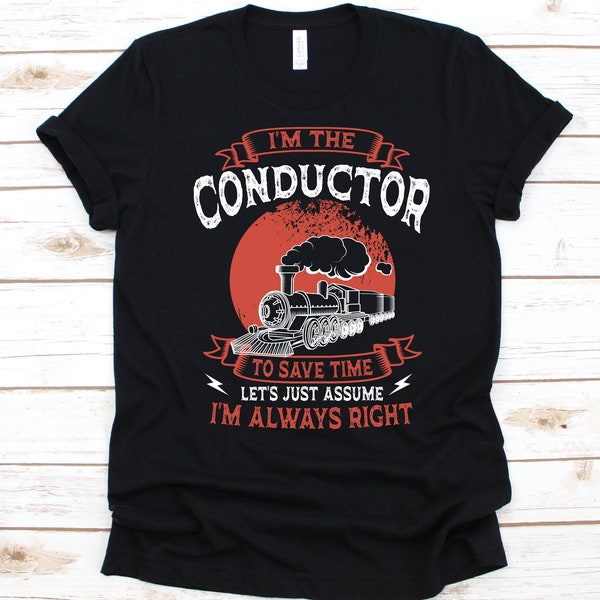 I'm The Conductor To Save Time Shirt, Gift For Conductors, Train Conductor,  Ticket Collector, Ticket Inspector, Railroad Man, Train Design