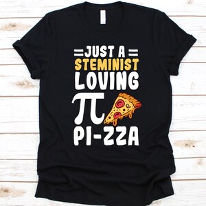 Just A Steminist Loving Pi-Zza Shirt, Gift For Steminist, STEM Advocate, Science Technology Engineering and Math, Feminists, Pizza Lover