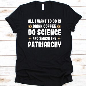 Drink Coffee Do Science Shirt, Gift For Steminist, Steminism, STEM Advocate, Science Technology Engineering and Math, Feminist, Coffee Lover