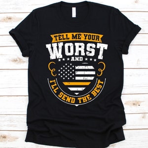 Tell Me Your Worst And I&#39;ll Send The Best Shirt, Notfall Medizinisches Dispatcher Shirt, 911 Polizei Notfall Dispatcher, USA Thin Gold Flagge