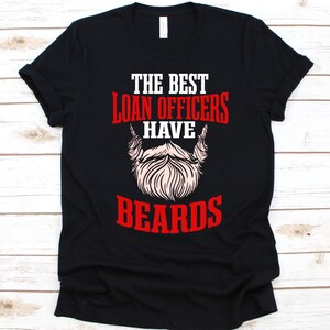 The Best Loan Officers Have Beards Shirt, Loan Officer Design, Mortgage Loan, Commercial Loan, Loan Collection, Beard Graphic, Bearded Men