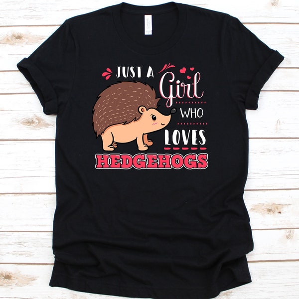 Just A Girl Who Loves Hedgehog T-Shirt, Spiny Mammal Gift, Hedgehog Shirt, Hedgehog Gift, Hérisson, Hedgehog Lover