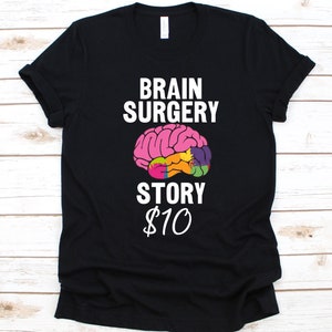 Brain Surgery Story 10 Shirt, Awareness Gift For Head Injury Warrior Fighter, Neurosurgery, Brain Surgery T-Shirt, Brain Concussion Shirt