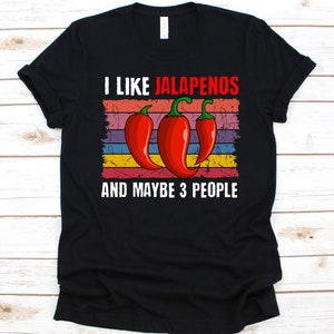 I Like Jalapenos And Maybe 3 People Shirt, Gift For Jalapeño Lovers, Retro Chili Pepper Design, Hot Pepper Graphic, Long Pepper, Huachinango