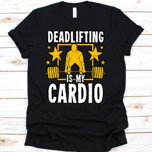 Deadlifting Shirt, Fitness Shirt, Cardio, Deadlift Shirt, Gym Shirt, Cardio Shirt, Workout Lovers, Weightlifting Shirt