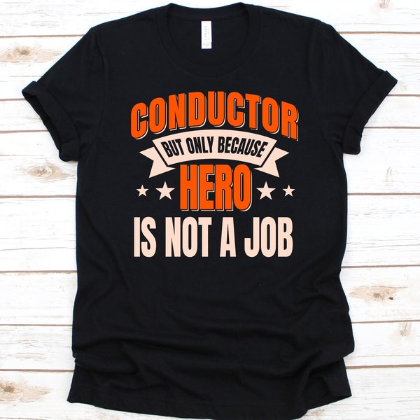 Conductor But Only Because Hero Is Not a Job Shirt, Gift For Conductors, Ticket Collector, Ticket Inspector, Train Conductor, Bus Conductor