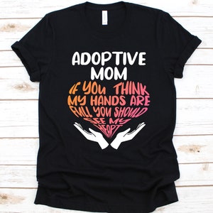 Adoptive Mom If You Think My Hands Are Full Shirt, Adoptive Parents, Foster Care Awareness, Foster Parents, Adopted Child, Foster Mother