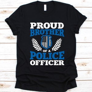 Proud Brother Of A Police Officer Shirt, Police Shirt, Deputy Shirt, Law Enforcer, Cop Shirt, 4th Of July Shirt, Thin Blue Line Shirt