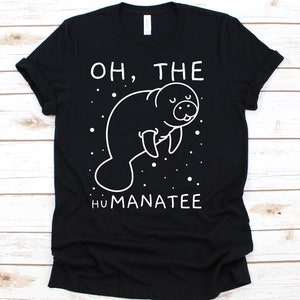 Oh The Humanatee Shirt, Earth Day Tshirt, Geschenk für Manatee Liebhaber, Meer Kühe, Plastikfreier Ozean, Wasser verschmutzung, Umweltschützer Shirt