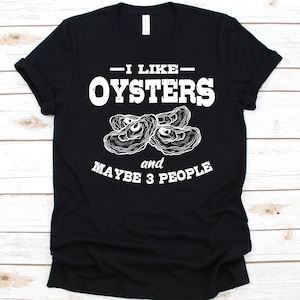 I Like Oysters And Maybe 3 People Shirt, Gift For Ostreophiles Men And Women, Oyster Design, Sea Clam Graphic, Oyster Lovers, Pearl Oyster