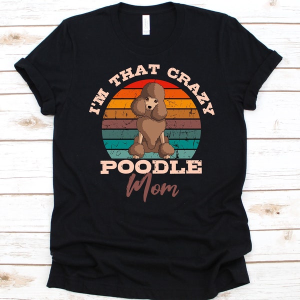 I'm That Crazy Poodle Mom Shirt, Poodle Dog Design, Mother's Day, Dog Lovers, Fur Mom, Poodle Owner, Caniche, Paw Print, Poodle Mom Graphic