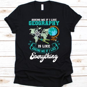 Fragen Sie mich, ob ich Geografie ist wie Shirt, Geschenk für Geographen, Erdwissenschaften T-Shirt, Geographie Liebhaber, Menschliche Geographie, physische Geographie