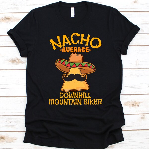 Nacho Average Downhill Mountain Biker Shirt, Cinco De Mayo, Gift For Mountain Bikers, Mexican Taco Design, Nacho Lovers, Mustache Graphic