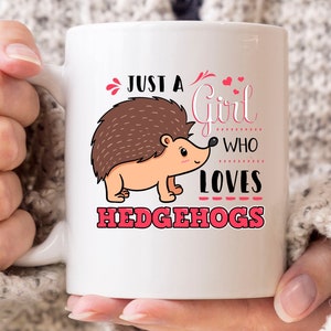 Just A Girl Who Loves Hedgehogs Mug, Cute Animal Coffee Cup For Hedgehog Mom And Lovers, Funny Hedgehpg Gift Idea For Women