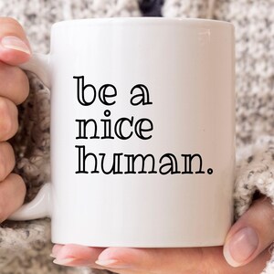 Be A Nice Human Mug, Cool Inspirational Coffee Mug For Men And Women, Motivational Cup For Him And Her, Motivation Quote Mug Gift Idea