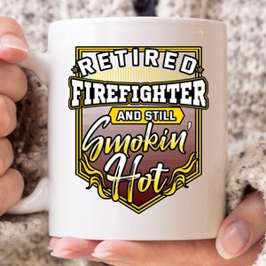 Retired Firefighter And Still Smokin Hot Mug, Firefighter Coffee Cup For Retiring Fireman, Cool Firefighting Mug Gift For Men And Women