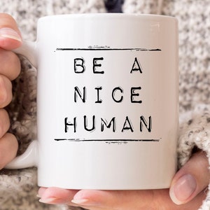 Be A Nice Human Mug, Cool Inspirational Coffee Mug For Men And Women, Motivational Cup For Him And Her, Motivation Quote Mug Gift Idea