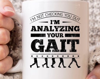 I&#39;m Not Checking You Out I&#39;m Analyzing Your Gait Mug, Physiotherapy Coffee Cup For Physical Therapist And Assistant, PT Mug Gift