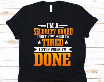 Je suis un agent de sécurité, je ne m’arrête pas quand je suis fatigué Chemise, cadeau pour les gardes de sécurité, inspecteur de sécurité, agent de sécurité, agent de protection