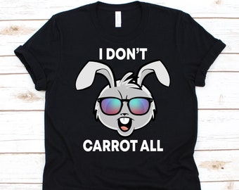 I Don't Carrot All Shirt, Rabbit Design, Pet Lovers Gift For Men and Women, Bunny Rabbit Graphic, Hare Shirt, Bucks Rabbit, Does Rabbit