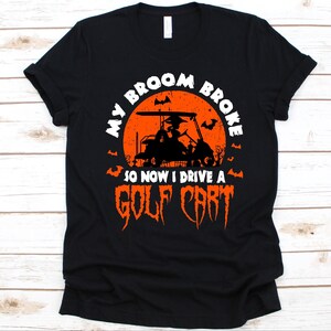 So Now I Drive A Golf Cart Shirt, Halloween Golf, Trick Or Treat, Halloween, Golf Cart Graphic, Witch Shirt, Golf, Golf Player, Golf Lover