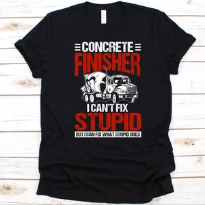 Terminador de concreto No puedo arreglar camisa estúpida, trabajador de la construcción, diseño de mezclador de cemento, camisa de albañil, trabajador de la construcción, acabador de cemento