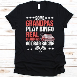 Real Grandpas Go Drag Racing Shirt, Gift For Drag Racer Grandfathers, Dirt Biker, Car Racing, Rider&#39;s Gift, Racing Flags, Racer Grandpa