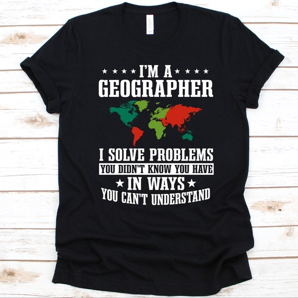 I'm A Geograph I Solve Problems Shirt, Geschenk für Geografen, Erdkunde Design, Erdkunde Liebhaber, Humangeographie, Physische Geografie