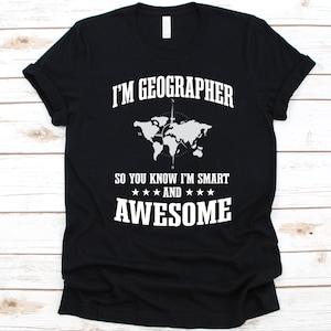 I'm Geograph So You Know I'm Smart Shirt, Geschenk für Geografen, Erd-Wissenschaft Shirt, Erdkunde Liebhaber, Humangeographie, Physische Geografie