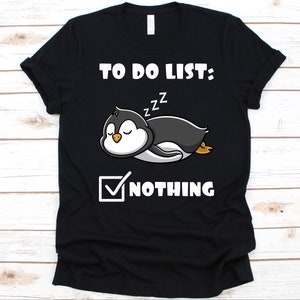 To Do List Nothing Shirt, Penguin T-Shirt For Men And Women, Penguin Lover Shirt, Aquatic Flightless Bird, Penguins Shirt, Sleepy Penguin