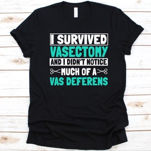 I Survived Vasectomy And I Didn&#39;t Notice Shirt, Gift For Vasectomy Survivors, Male Sterilization, Vasectomy Surgery, Permanent Contraception