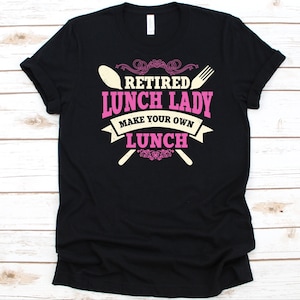 Retired Lunch Lady Shirt, Lunch Lady Retirement Gift, School Cook, Food Service Worker, School Chef, Lunch Aide Graphic, Cafeteria Worker