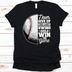 Never Give Up The Last Swing Shirt, Baseball Lover, Baseball Player Graphic, Vintage Baseball, Sport Lover, Bat And Ball Game, Ballers Shirt
