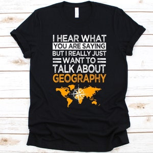 I Hear What You Are Saying But I Really Shirt, Geschenk für Geografen, Erdkunde, Erdkunde, Erdkunde Liebhaber, Humangeographie, Physische Geografie