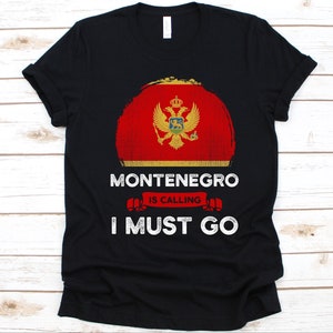 Montenegro Is Calling I Must Go Shirt, Montenegrin Gift, Flag Of Montenegro, Montenegro, Albania, Gift For Montenegerin Patriots, Patriotic