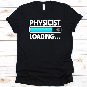 Physicist Loading Shirt, Gift For Physical Science Student, Physics, Branch Of Science, Physicist, Physicist Training, Future Physicist Tee