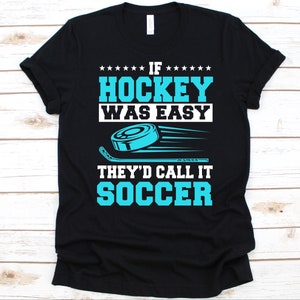 If Hockey Was Easy They&#39;d Call It Soccer Shirt, Hockey Players Gift, Ice Hockey, Hockey Game, Team Sport, Shinny, Hurley, Hurling, Puck