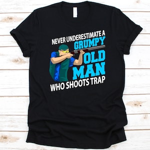 Nunca subestimes una camisa de viejo gruñón, tiro de paloma de arcilla, tiro al blanco de arcilla, amante del deporte de tiro, tiro de pájaros, tiro de trampa