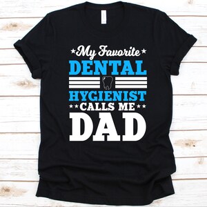 My Favorite Dental Hygienist Calls Me Dad Shirt, Father&#39;s Day Gift, Dental Hygienist, Oral Hygienist, Tooth Design, Dental Professional