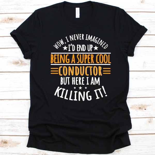 Wow I Never Imagined I'd End Up Being A Super Cool Conductor Shirt, Gift For Conductors, Train Conductor, Ticket Inspector, Bus Conductor