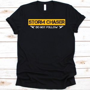 Storm Chaser Do Not Follow Shirt, Gift For Storm Chasers, Tornado Chaser, Storm Chasing, Storm Chaser, Tropical Cyclones, Tornado, Stormy